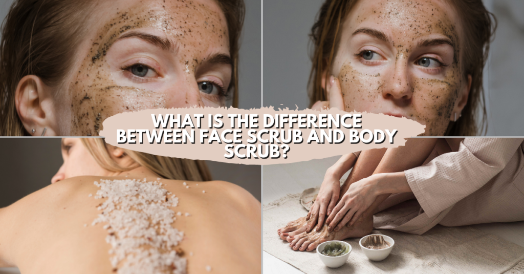 What Is The Difference Between Face Scrub And Body Scrub?