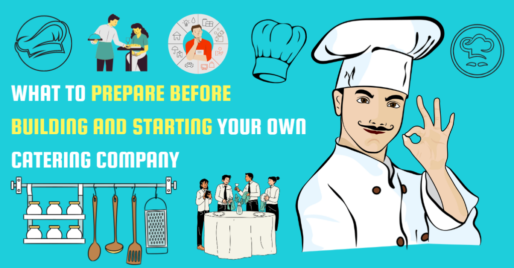 What To Prepare Before Building And Starting Your Own Catering Company