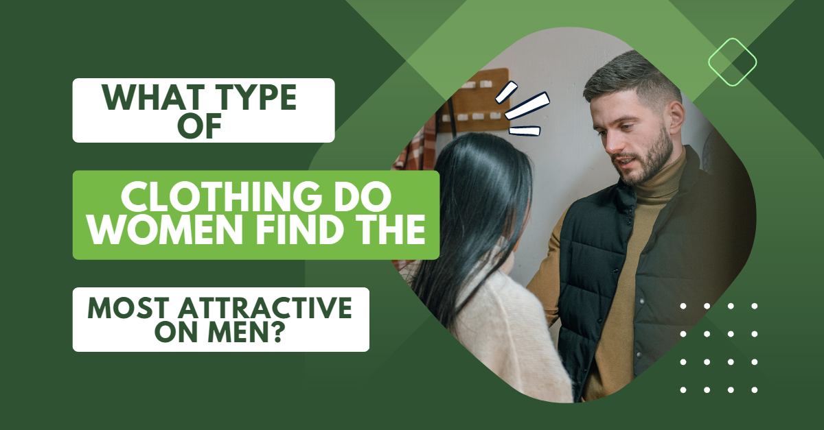 What Type Of Clothing Do Women Find The Most Attractive On What Type Of Clothing Do Women Find The Most Attractive On