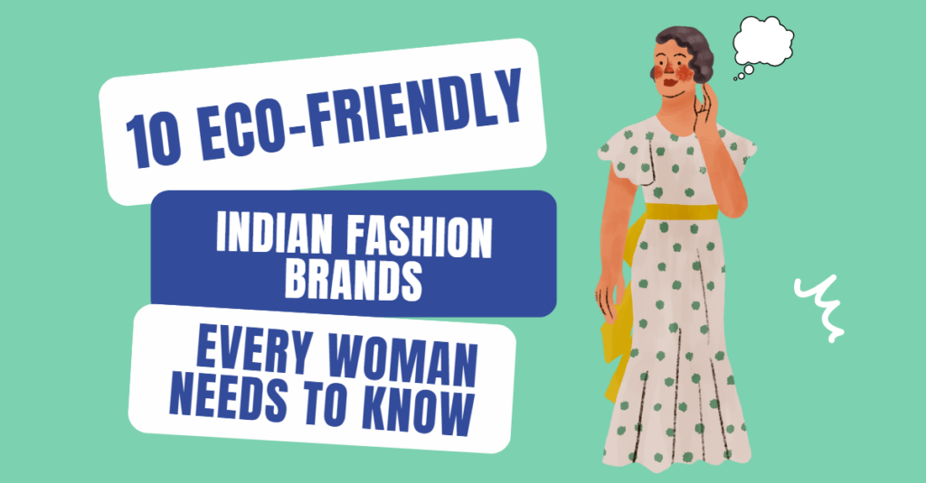 10 Eco-Friendly Indian Fashion Brands Every Woman Needs to Know