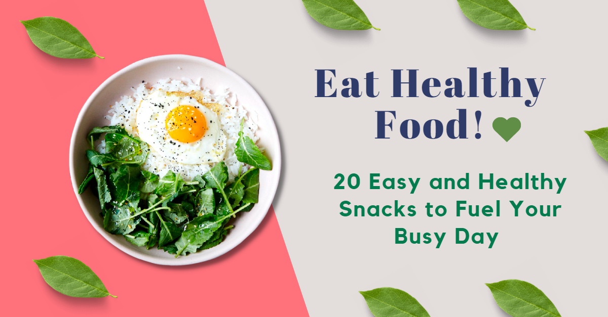 20 Easy and Healthy Snacks to Fuel Your Busy Day