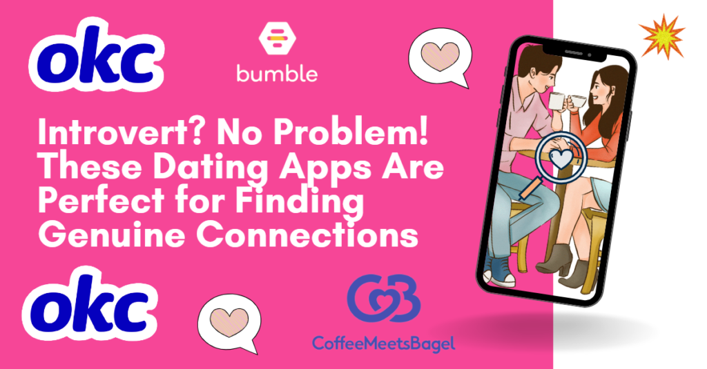 Introvert? No Problem! These Dating Apps Are Perfect for Finding Genuine Connections