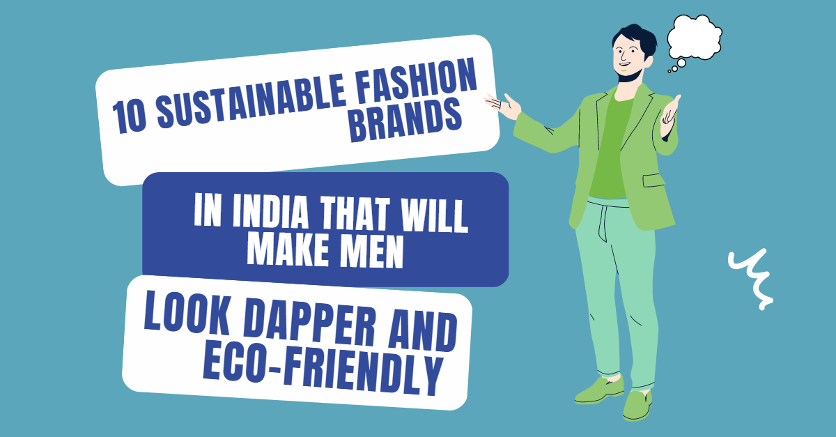 10 Sustainable Fashion Brands in India