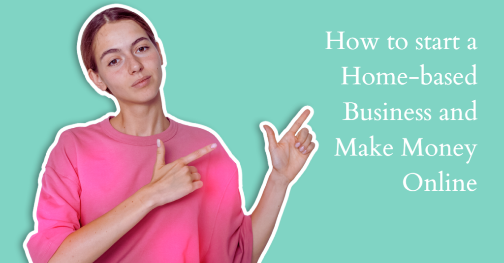 How to start a Home-based Business and Make Money Online