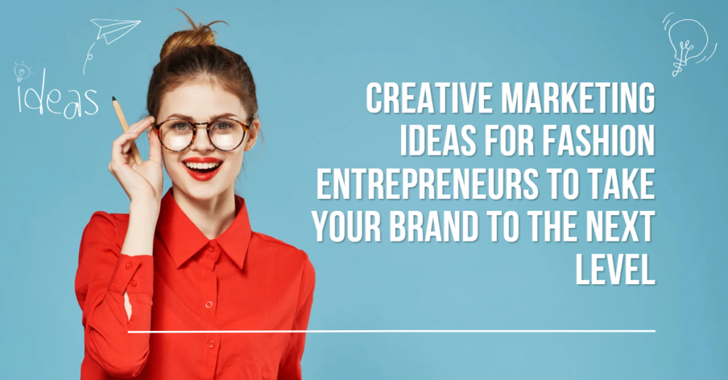 creative-marketing-ideas-for-fashion-entrepreneurs