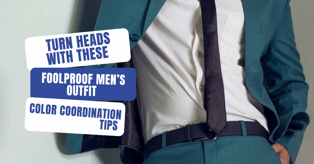 Turn Heads with These Foolproof Men's Outfit Color Coordination Tips