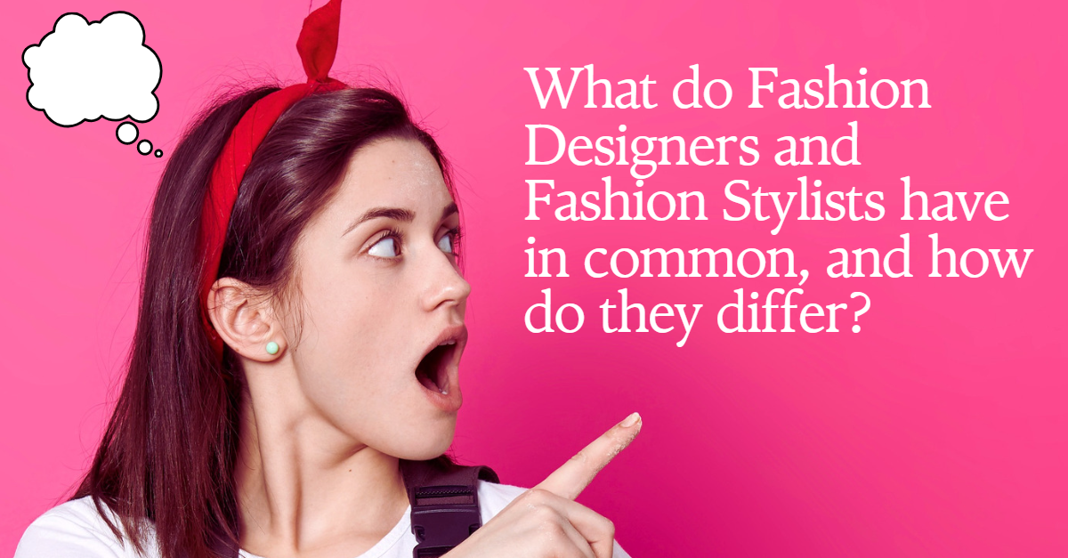 what-do-fashion-designers-and-fashion-stylists-have-in