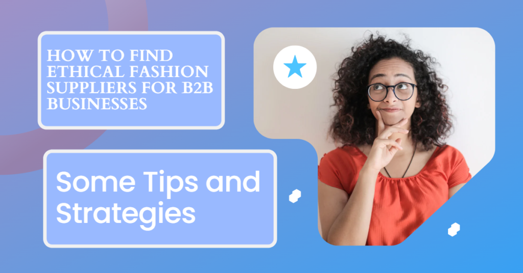 How to Find Ethical Fashion Suppliers for B2B Businesses