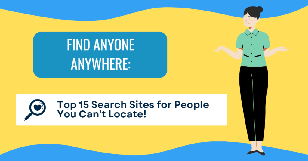 Find Anyone Anywhere: Top 15 Search Sites for People You Can't Locate!