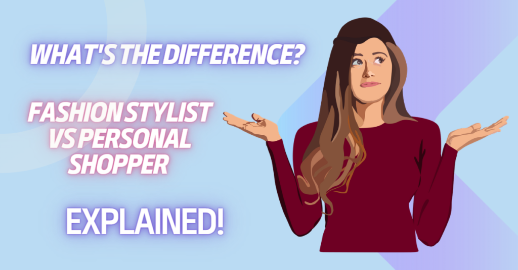 Whats the Difference? Fashion Stylist vs Personal Shopper Explained!