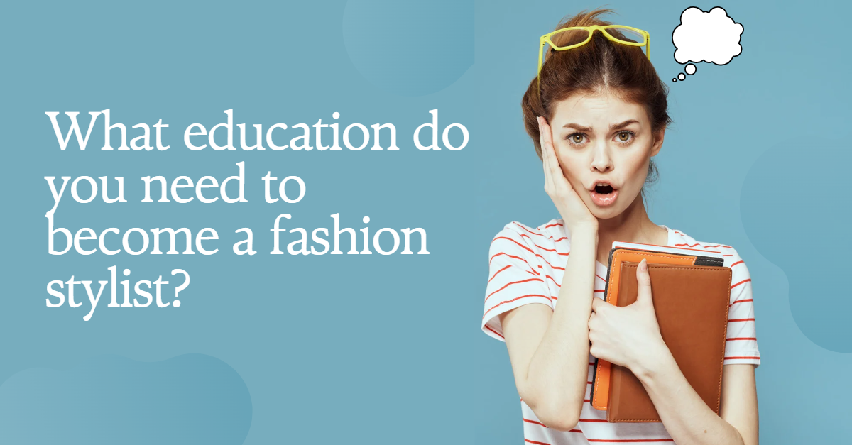 what-education-do-you-need-to-become-a-fashion-stylist