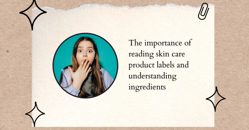 The importance of reading skin care product labels and understanding ingredients