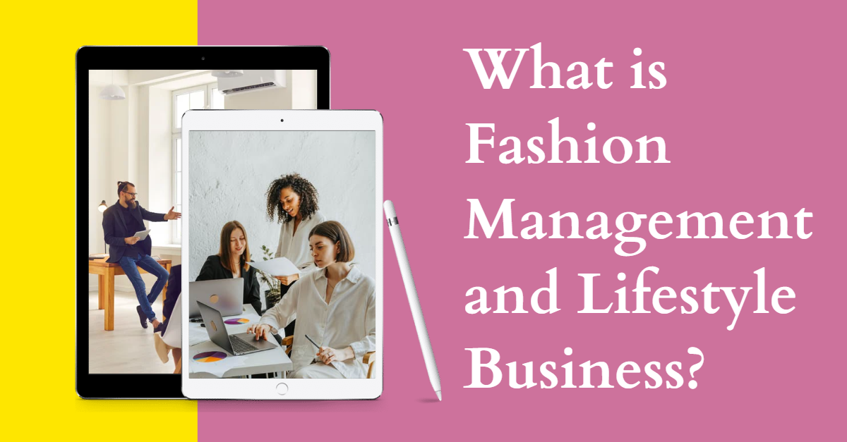 What is Fashion Management and Lifestyle Business?