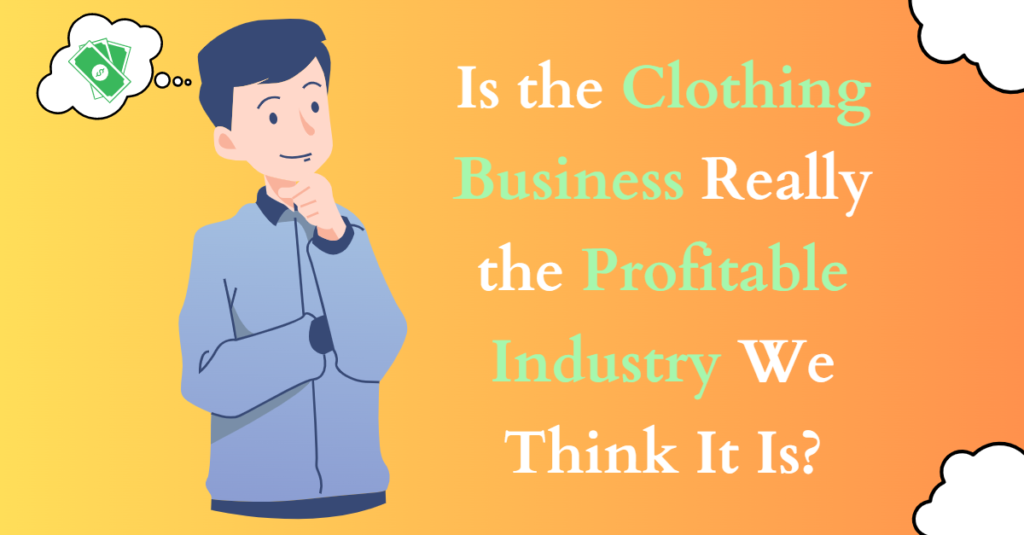 Is the Clothing Business Really the Profitable Industry We Think It Is?