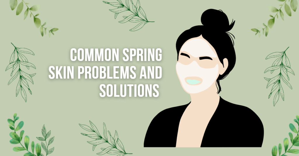 Common Spring Skin Problems and Solutions
