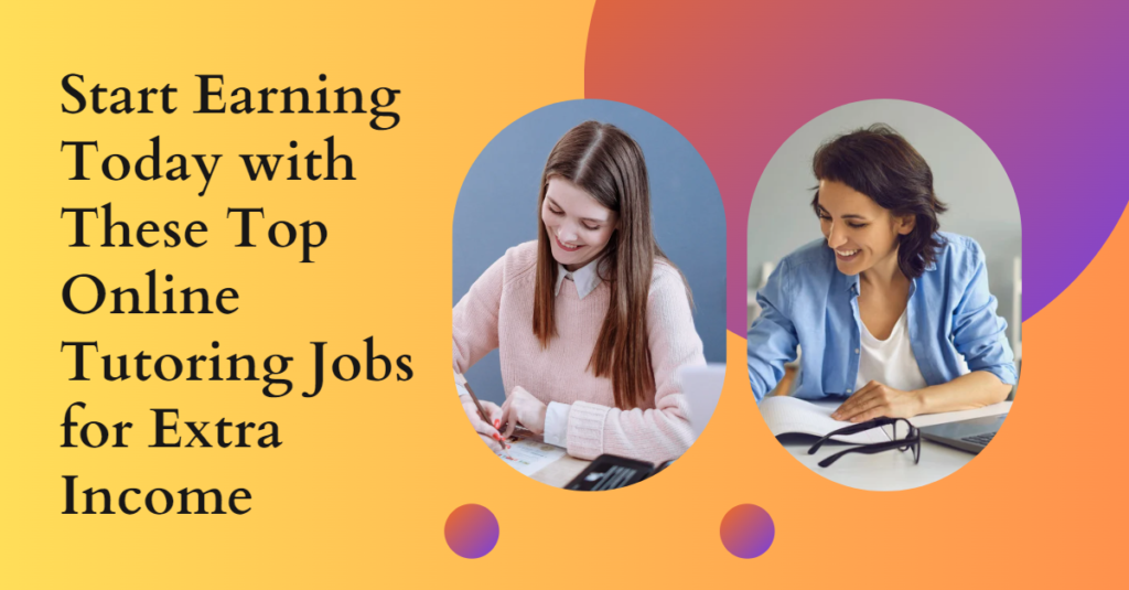 Start Earning Today with These Top Online Tutoring Jobs for Extra Income
