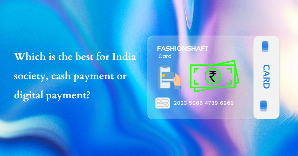 Which is the best for India society, cash payment or digital payment?