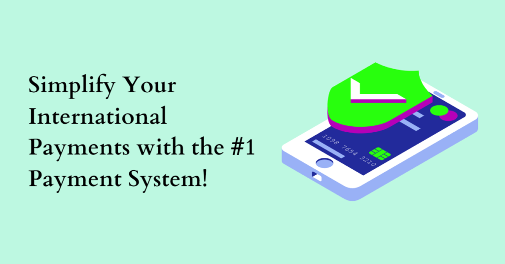 Simplify Your International Payments with the #1 Payment System!