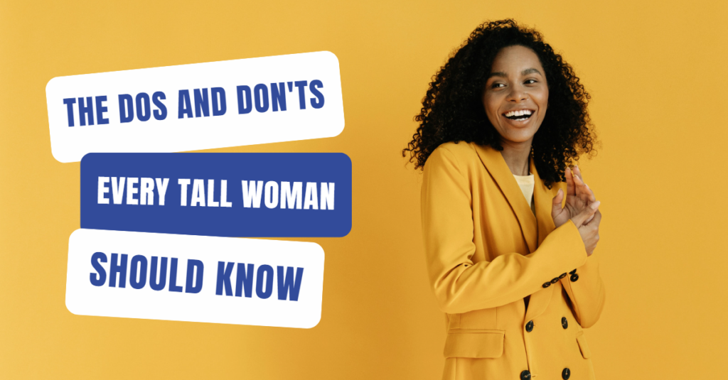 The Dos and Donts Every Tall Woman Should Know
