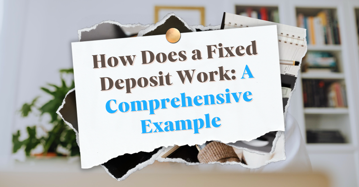 How Does A Fixed Deposit Work: A Comprehensive Example