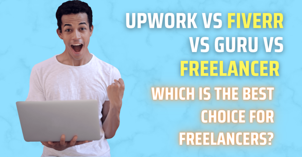 Upwork vs Fiverr vs Guru vs Freelancer - Which Is the Best Choice for Freelancers?