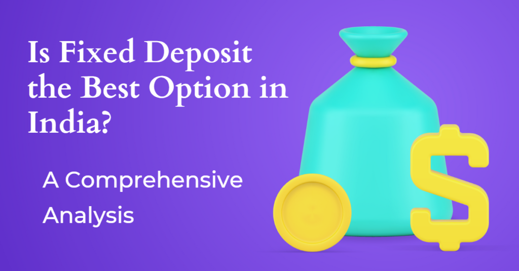 Is Fixed Deposit the Best Option in India? A Comprehensive Analysis