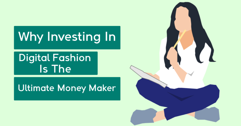 Why Investing in Digital Fashion is the Ultimate Money Maker