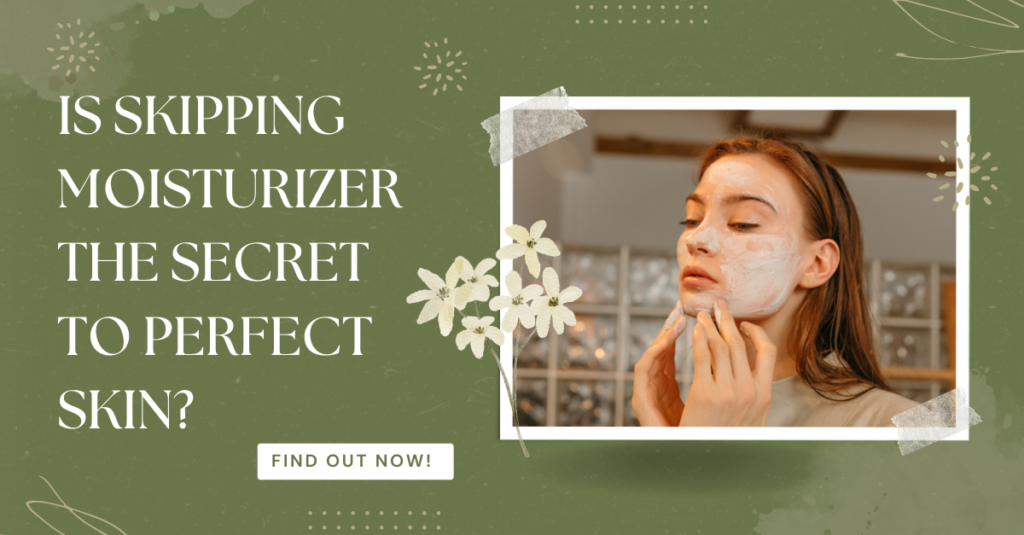Is Skipping Moisturizer the Secret to Perfect Skin? Find Out Now!