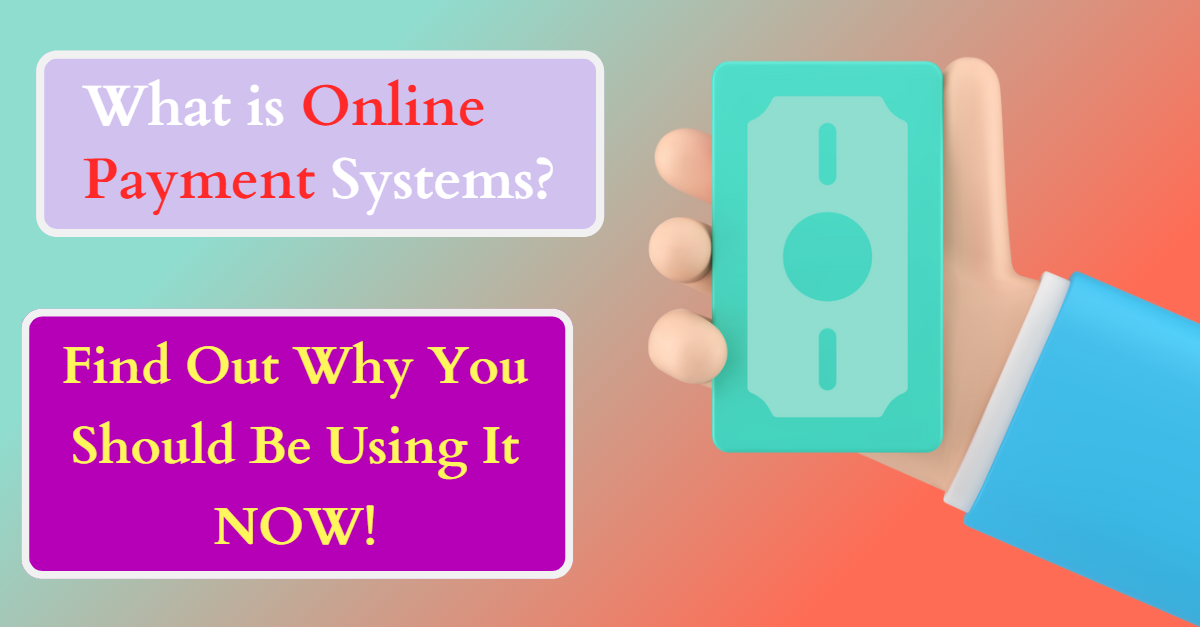 what-is-online-payment-systems-find-out-why-you-should-be
