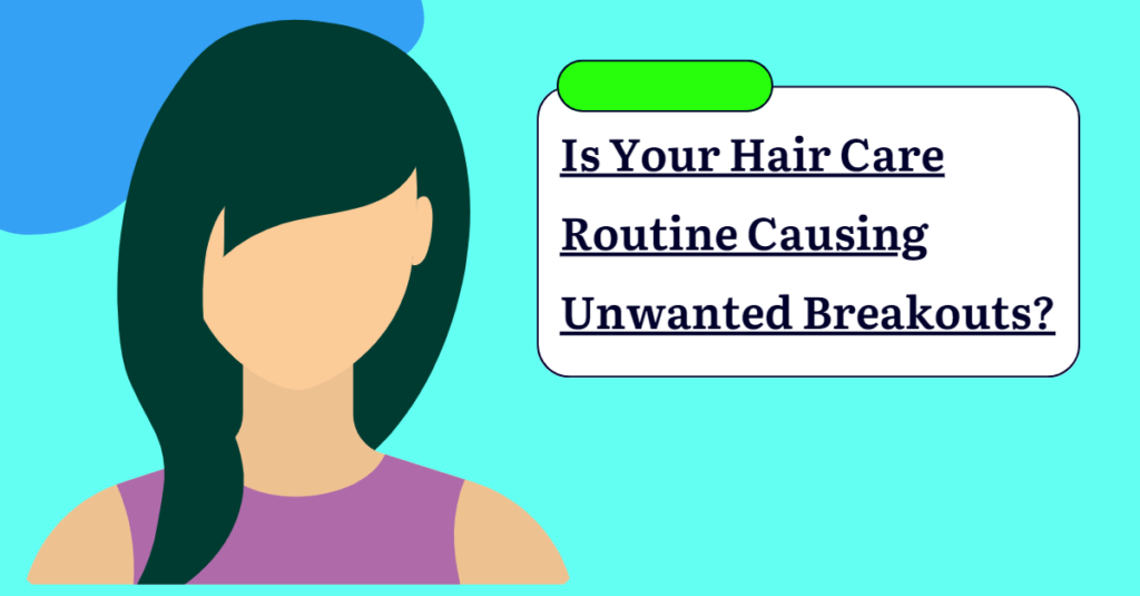 Is Your Hair Care Routine Causing Unwanted Breakouts?