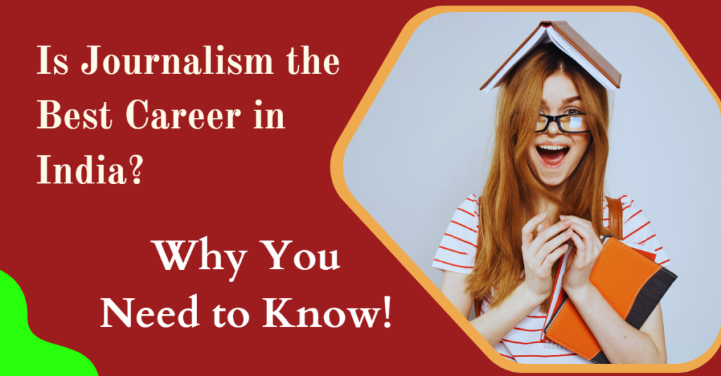 Is Journalism the Best Career in India? Why You Need to Know!