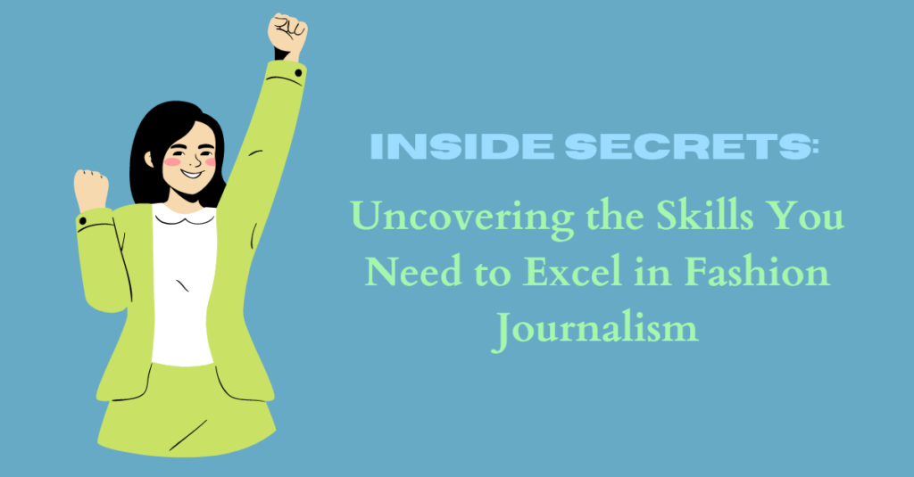 Inside Secrets: Uncovering the Skills You Need to Excel in Fashion Journalism