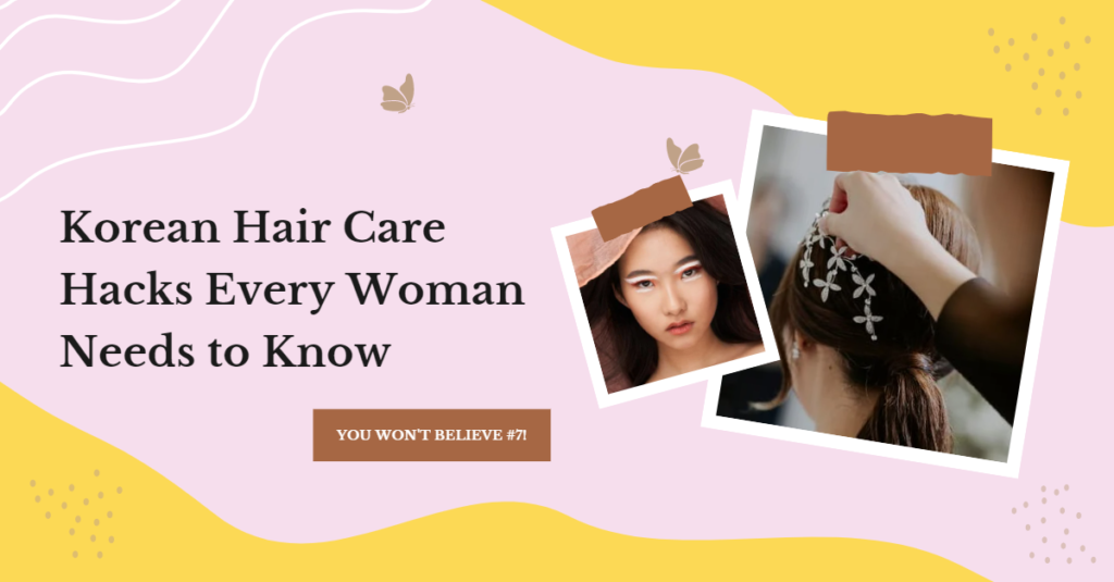 Korean Hair Care Hacks Every Woman Needs to Know - You Won't Believe #7!