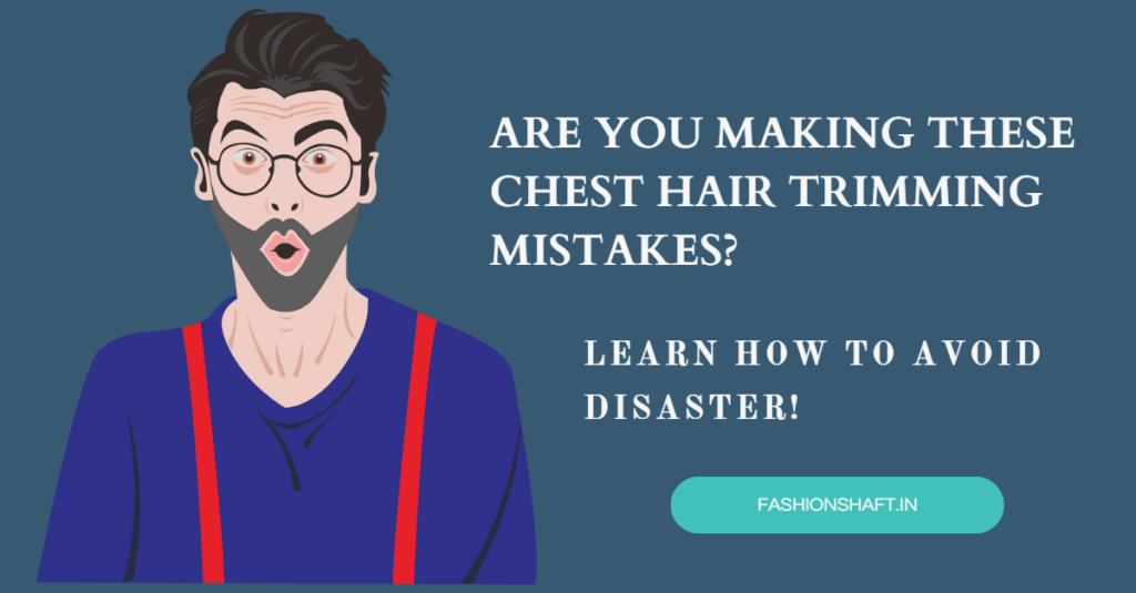 Are You Making These Chest Hair Trimming Mistakes? Learn How to Avoid Disaster!