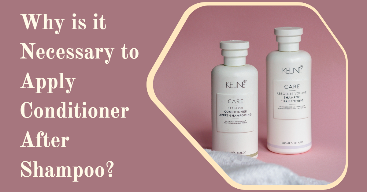 Why is it Necessary to Apply Conditioner After Shampoo?