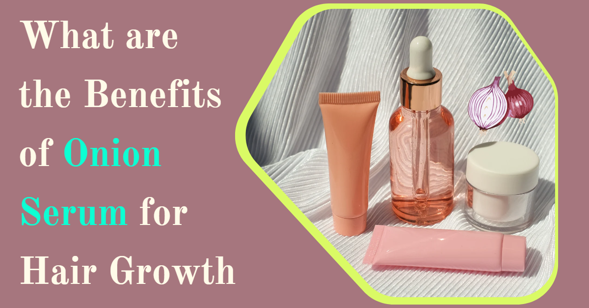 What are the Benefits of Onion Serum for Hair Growth