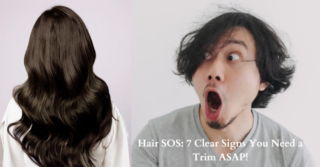 Hair SOS: 7 Clear Signs You Need a Trim ASAP!