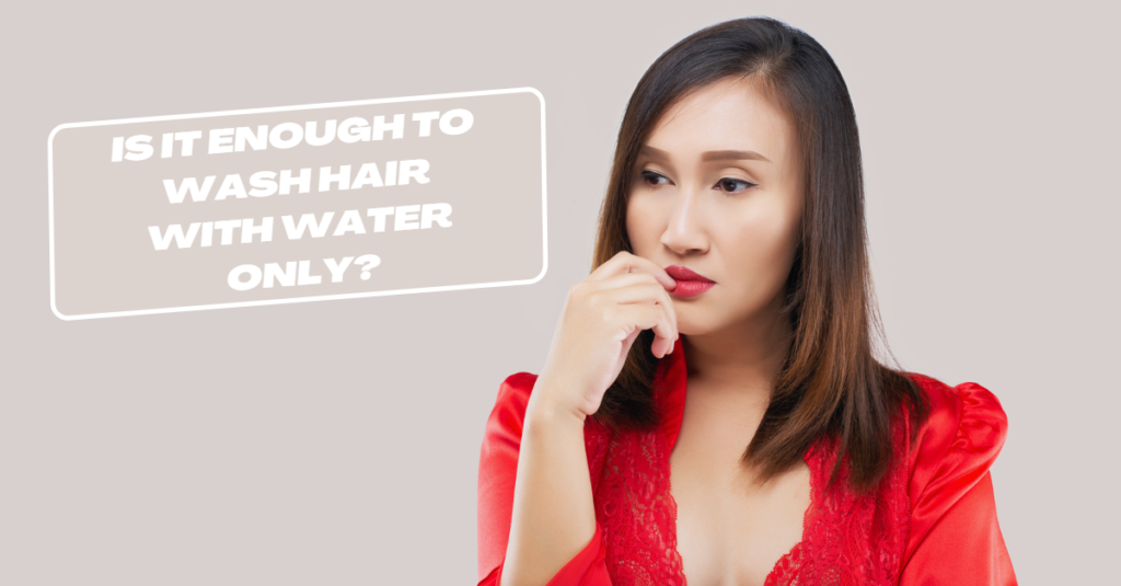 Is it enough to wash hair with water only?