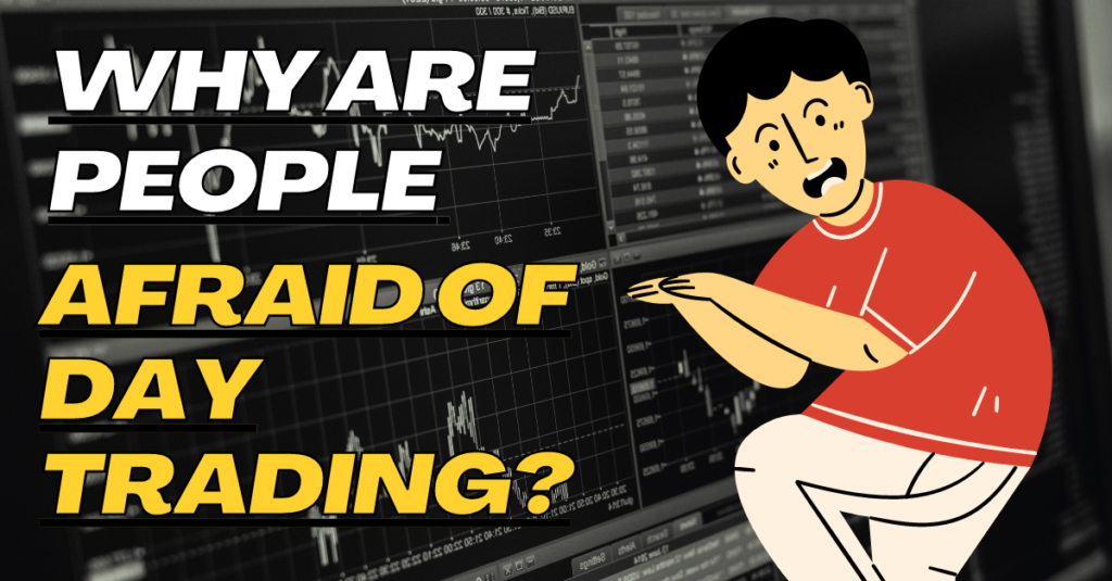 Why are People Afraid of Day Trading?