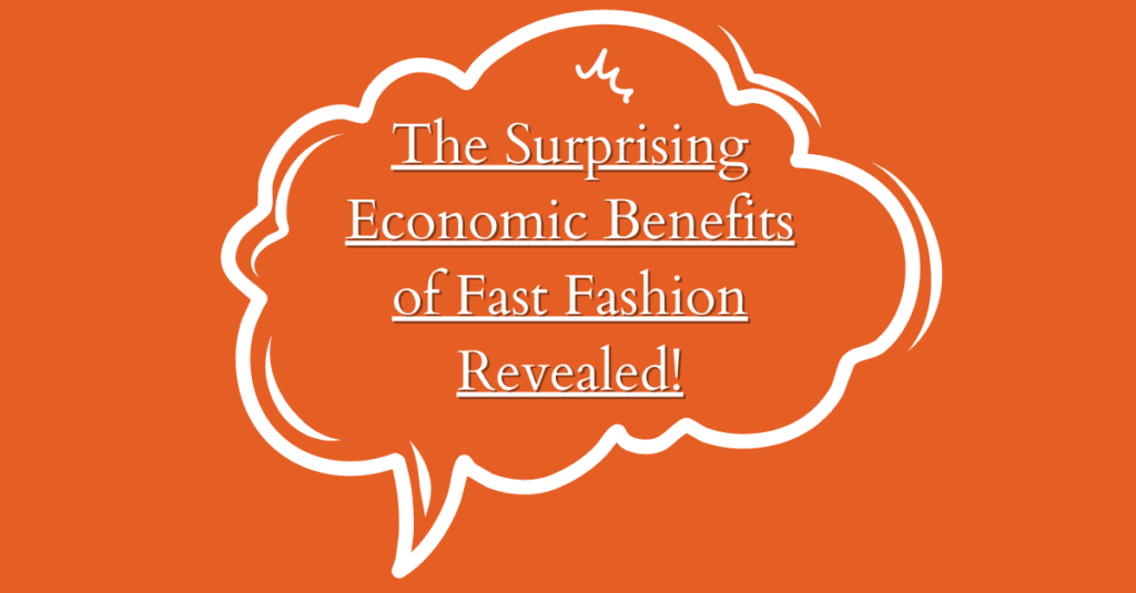 The Surprising Economic Benefits of Fast Fashion Revealed!