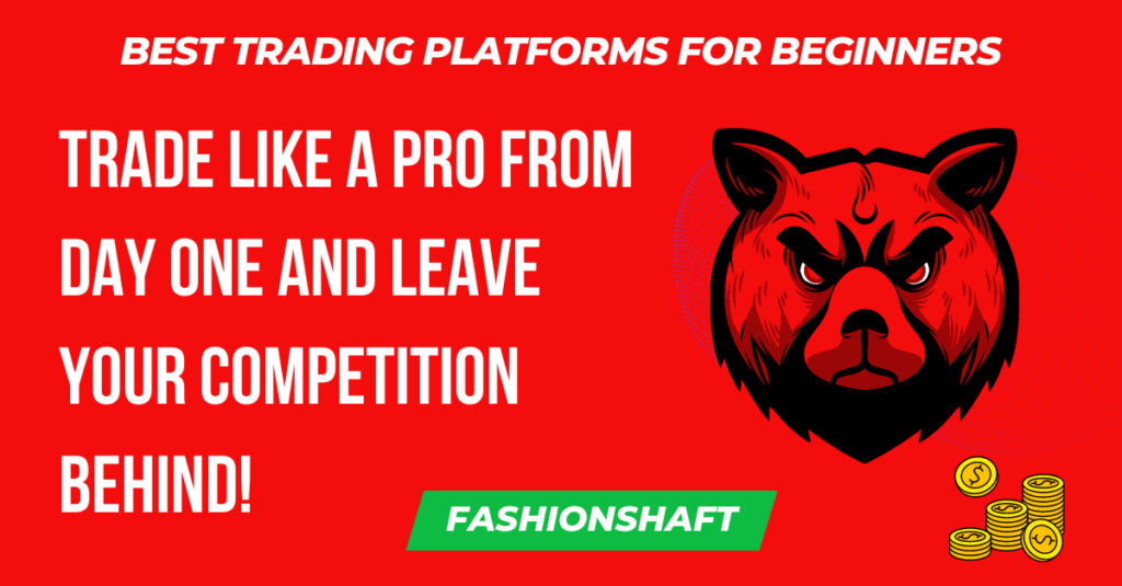 Best Trading Platforms for Beginners: Trade like a Pro from Day One and Leave Your Competition Behind!