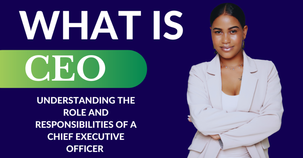 What is CEO? Understanding the Role and Responsibilities of a Chief Executive Officer