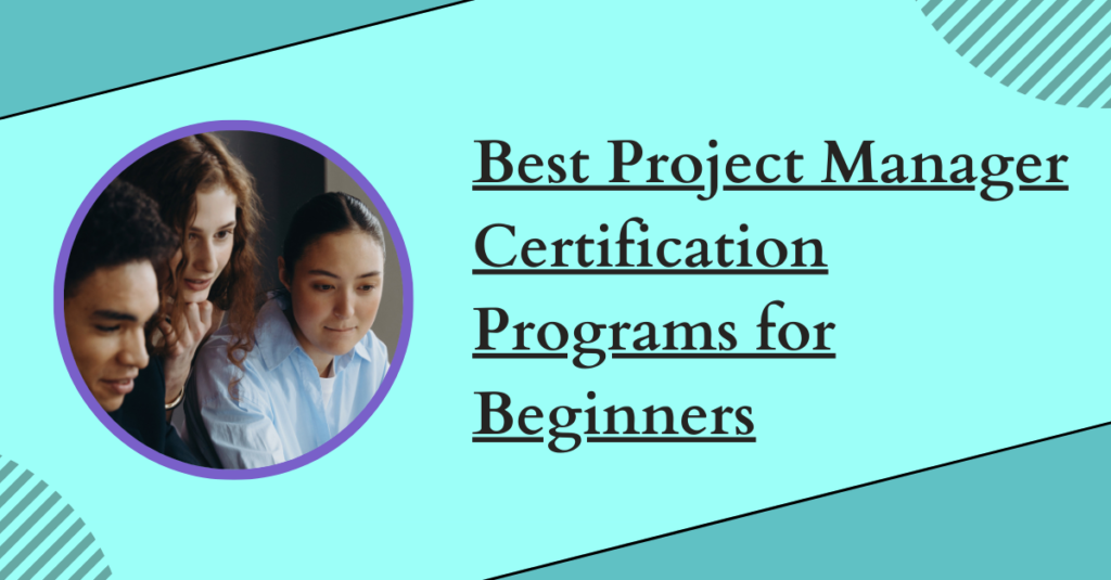 Best Project Manager Certification Programs for Beginners