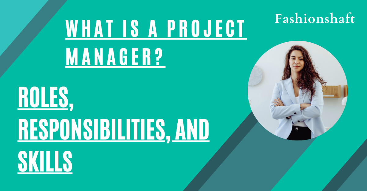 What Is A Project Manager Roles Responsibilities And Skills 9224