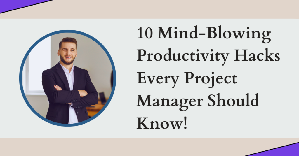 10 Mind-Blowing Productivity Hacks Every Project Manager Should Know!