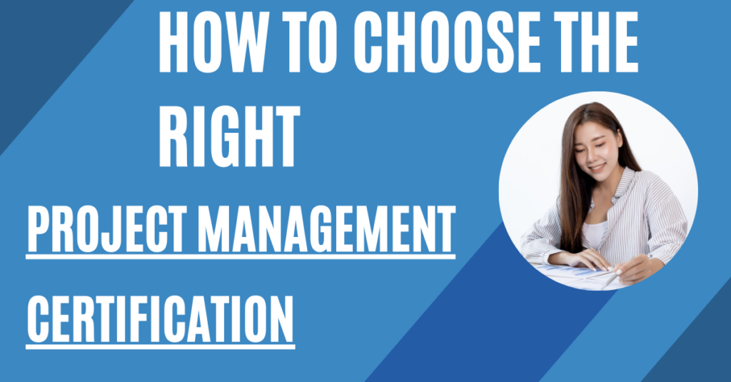 How to Choose the Right Project Management Certification