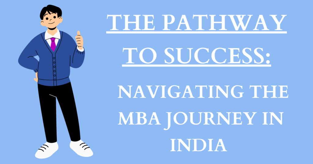 The Pathway to Success: Navigating the MBA Journey in India
