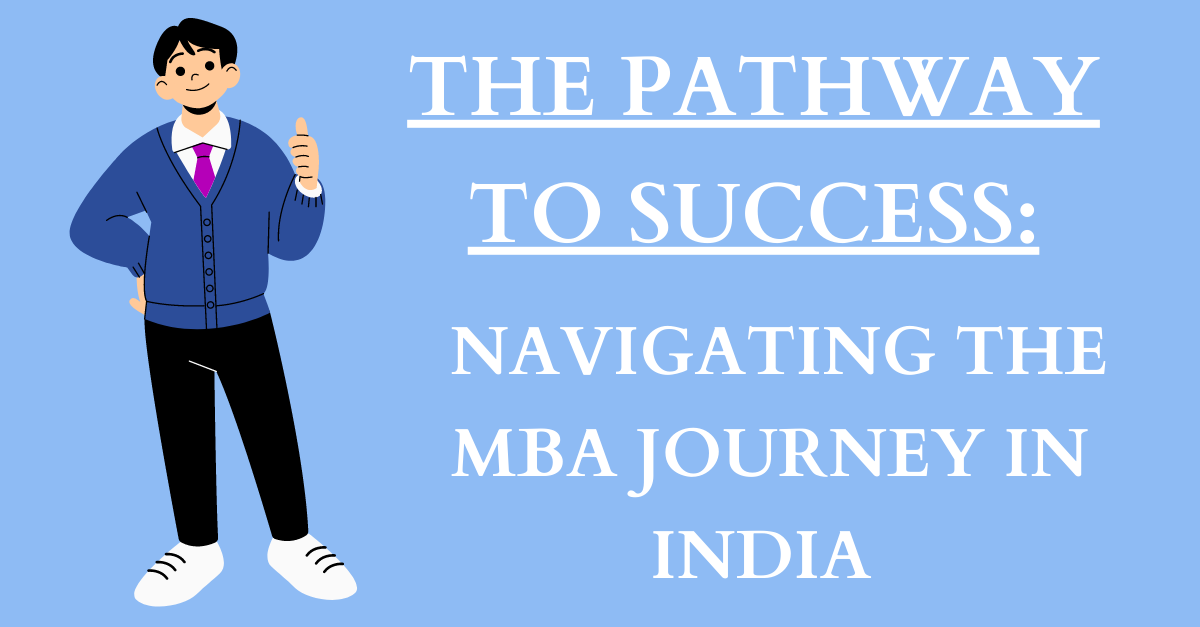 The Pathway to Success: Navigating the MBA Journey in India