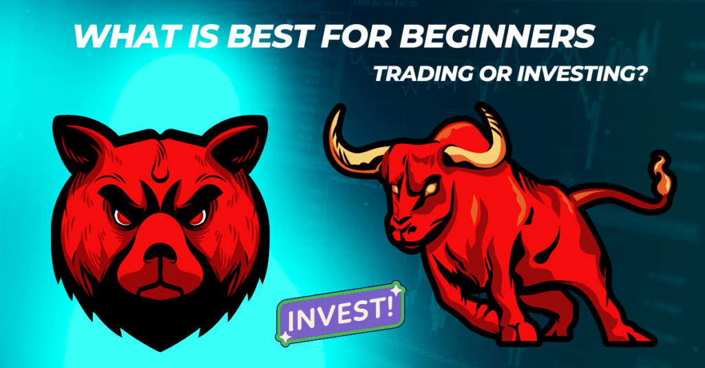 What is Best for Beginners: Trading or Investing?
