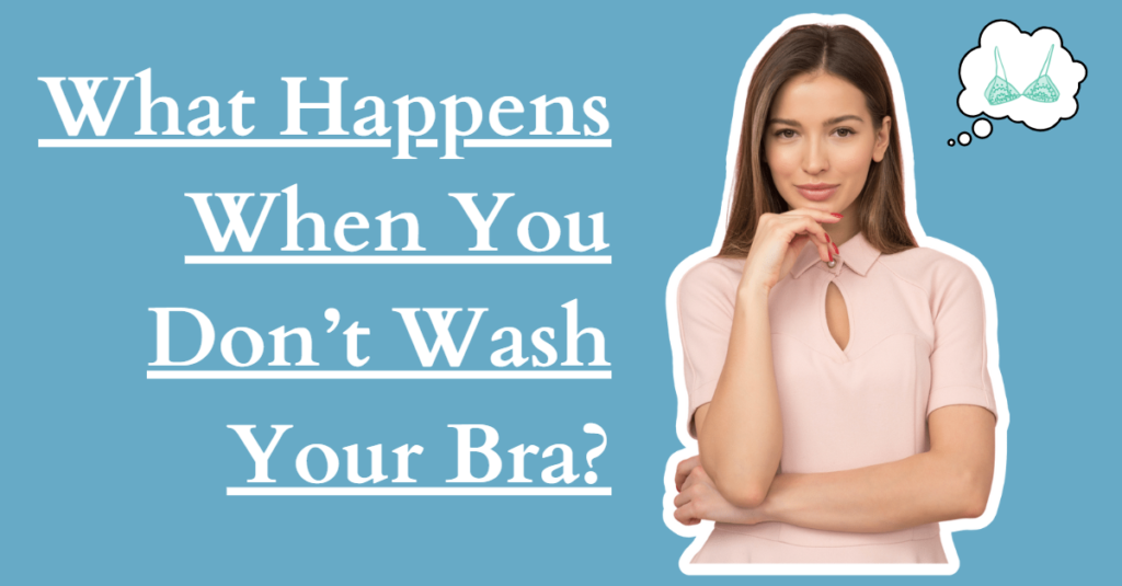 What Happens When You Don't Wash Your Bra?
